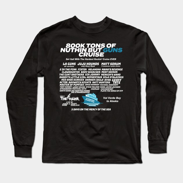 800K TONS OF NUTHIN BUT GUNS CRUISE Long Sleeve T-Shirt by goodrockfacts